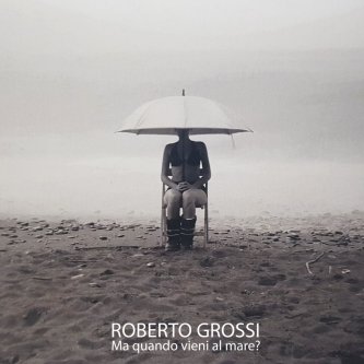 Copertina dell'album MA QUANDO VIENI AL MARE?, di Roberto Grossi