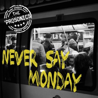 Copertina dell'album Never Say Monday, di The Prosonics