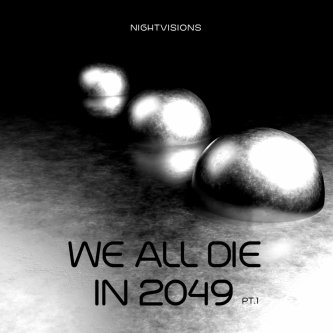 Copertina dell'album WE ALL DIE IN 2049 Pt.1, di NIGHTVISIONS