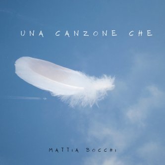 Copertina dell'album Una canzone che, di Mattia Bocchi