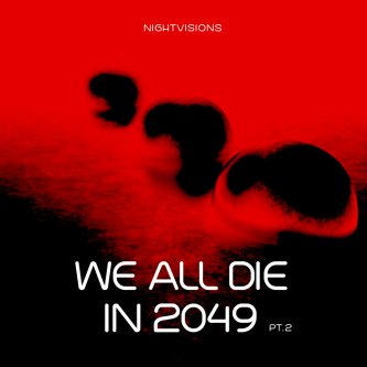 Copertina dell'album NIGHTVISIONS - WE ALL DIE IN 2049 PT. 2, di NIGHTVISIONS