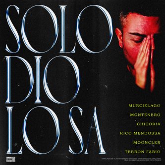 Solo Dio Lo Sa (feat. Montenero, Chicoria, Rico Mendossa, Mooncler & Terron Fabio)