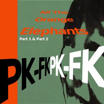 Copertina dell'album All the Orange Elephants (Part 1 & Part 2), di PK-FK