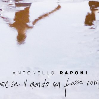 Copertina dell'album Come se il mondo non fosse com'è, di Antonello Raponi