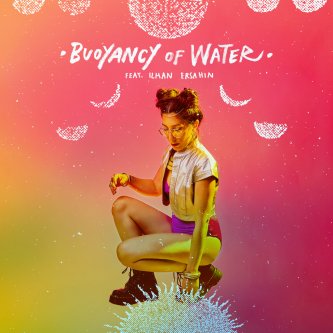 Buoyancy Of Water feat. Ilhan Ersahin