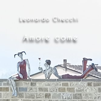 Copertina dell'album Amore come, di Leonardo Checchi