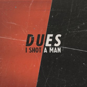 Copertina dell'album DUES, di I Shot A Man