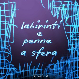 Copertina dell'album Labirinti e penne a sfera, di Benaglia