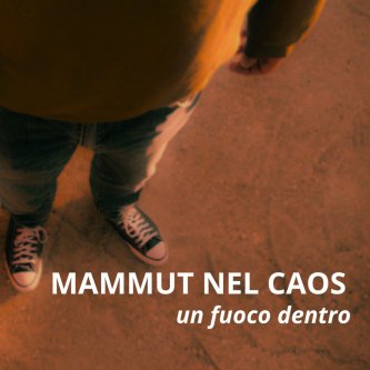 Copertina dell'album Un fuoco dentro, di Mammut Nel Caos