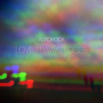 Copertina dell'album Love always loses, di Autorock