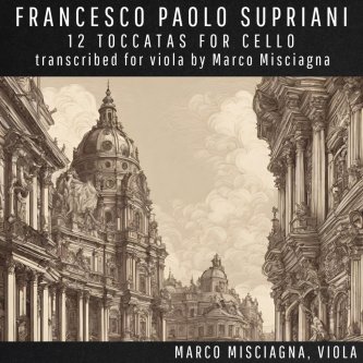 Copertina dell'album Francesco Paolo Supriani: 12 Toccatas for Cello, Transcribed for Viola by Marco Misciagna, di Marco Misciagna