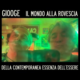 Della contemporanea essenza dell’essere ( feat. Il mondo alla rovescia)