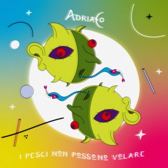 Copertina dell'album I Pesci Non Possono Volare, di AdriaCo