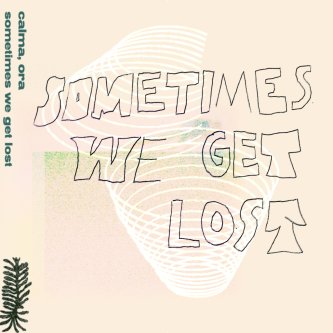 Copertina dell'album sometimes we get lost, di Calma, Ora