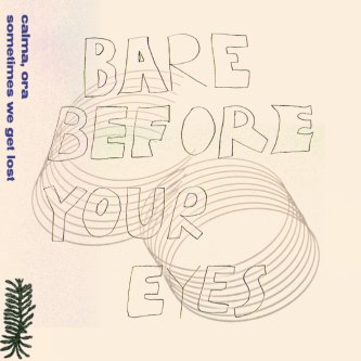 Copertina dell'album bare before your eyes, di Calma, Ora