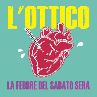 Copertina dell'album La febbre del sabato sera, di L' Ottico