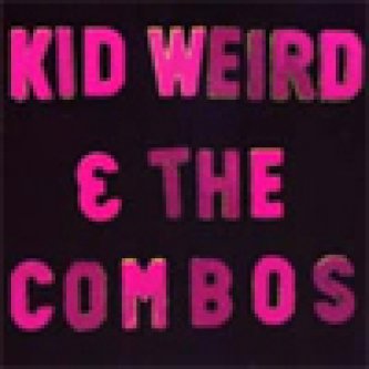Copertina dell'album Kid Weird & The Combos, di Kid Weird & The Combos