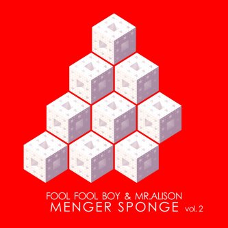 Fool Fool Boy & Mr. Alison - Menger Sponge Vol.2