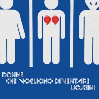 DONNE CHE VOGLIONO DIVENTARE UOMINI