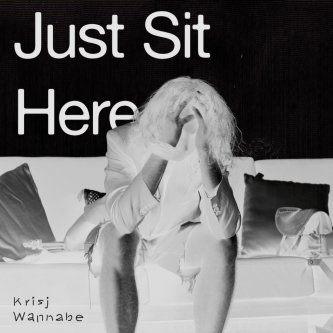 Copertina dell'album Just Sit Here, di Krisj Wannabe