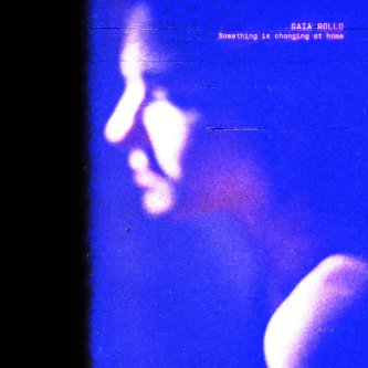 Copertina dell'album Something is changing at home, di Gaia Rollo