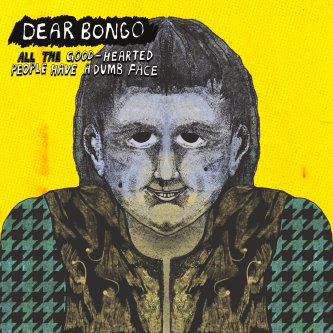 Copertina dell'album All The Good-hearted People Have a Dumb Face, di Dear Bongo
