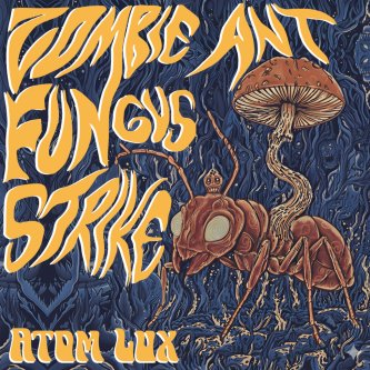 Copertina dell'album Zombie Ant Fungus Strike, di Atom Lux
