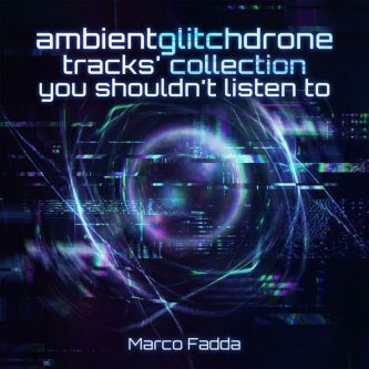 ambientglitchdrone tracks' collection you shouldn't listen to