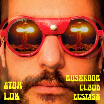 Copertina dell'album Mushroom Cloud Ecstasy, di Atom Lux