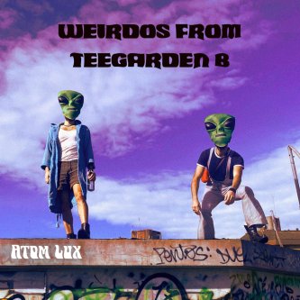 Copertina dell'album Weirdos From Teegarden B, di Atom Lux