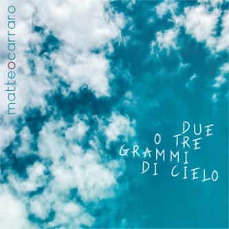 Copertina dell'album Due o tre grammi di cielo, di Matteo Carraro