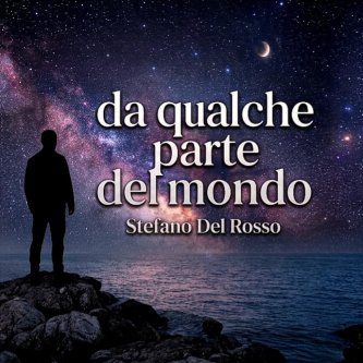 Copertina dell'album Da qualche parte del mondo, di Stefano Del Rosso - Cantautore