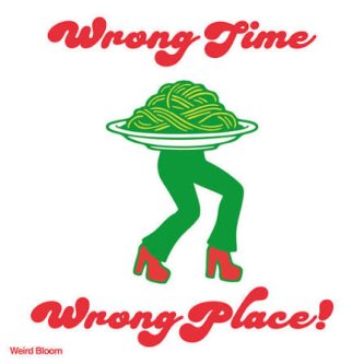 Wrong Time Wrong Place!