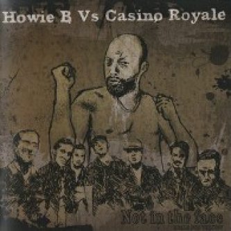 Howie B Vs. Casino Royale - Not in the face
