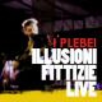 Copertina dell'album Le illusioni fittizie live, di I PLEBEI