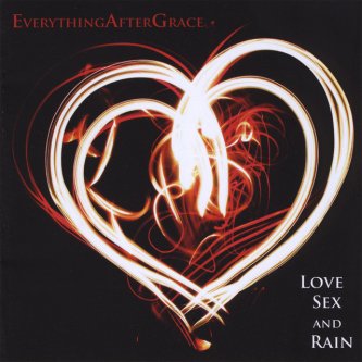 Copertina dell'album LOVE SEX AND RAIN, di Everything After Grace