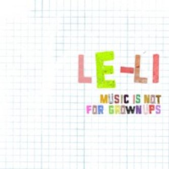 Copertina dell'album Music Is Not For Grownups, di Le-Li