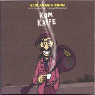 Copertina dell'album Rom Kaffe, di Acquaragia Drom