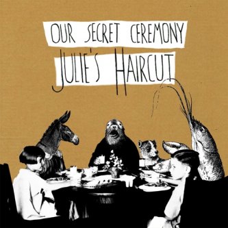 Copertina dell'album Our Secret Ceremony, di Julie's Haircut