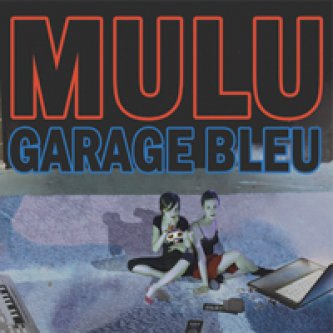 Copertina dell'album Garage Bleu, di Mulu