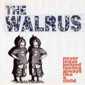 Copertina dell'album Never Leave Behind Feeling Always Like A Child, di The Walrus