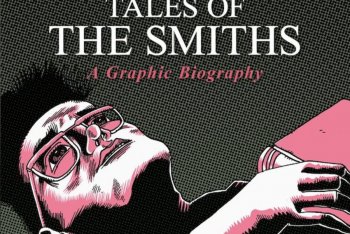 “Tales of the Smiths: A Graphic Biography”