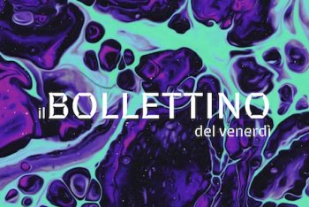 Il bollettino della settimana #28