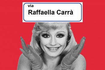 Una via dedicata a Raffaella Carrà ci sembra proprio il minimo