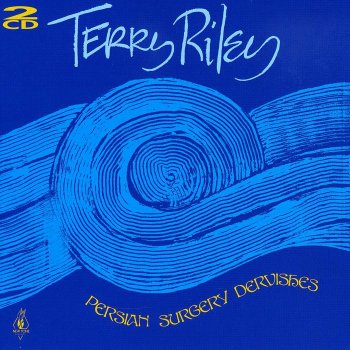 Terry Riley - Persian Surgery Dervishes, 1992