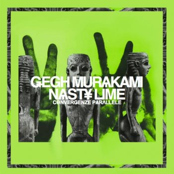 Convergenze Parallele - Gegh Murakami & Nasty Lime