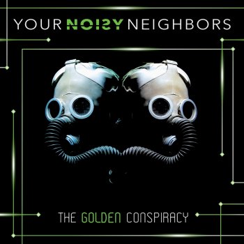 Your Noisy Neighbors - The Golden Conspiracy