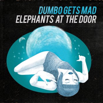 DUMBO GETS MAD - Elephant At The Door (2013)