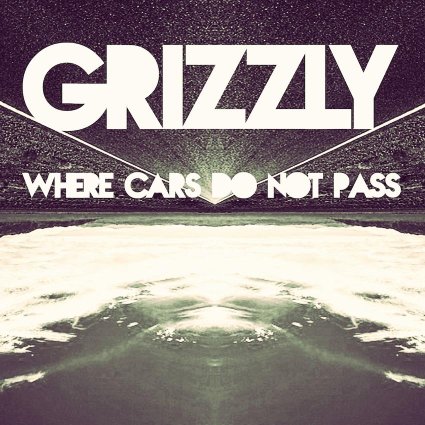 Grizzly - Where Cars do Not Pass - EP