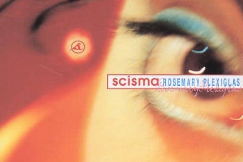 Scisma - "Rosemary Plexiglass"